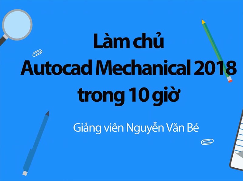 Làm chủ Autocad Mechanical 2018 trong 10 giờ  