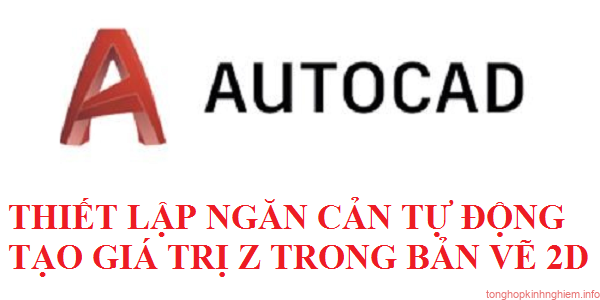Thiết lập ngăn cản bản vẽ 2D không tự động gán giá trị Z Thiết lập ngăn cản bản vẽ 2D không tự động gán giá trị Z