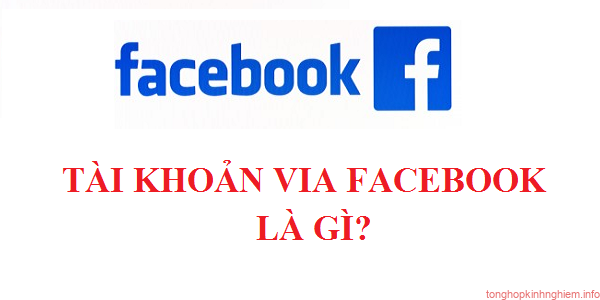 Tài khoản Via facebook là gì? Tài khoản Via facebook là gì?